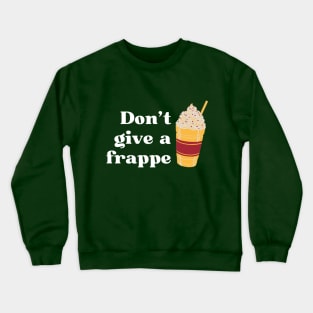 Don't give a frappe retro vintage style funny drink pun Crewneck Sweatshirt